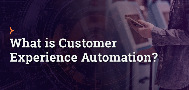 What is Customer Experience Automation (CXA)?